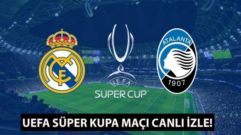 UEFA SÜPER KUPASI MAÇINI CANLI İZLEYİN! Real Madrid – Atalanta maçı hangi kanalda, şifreli değil mi ve saat kaçta?