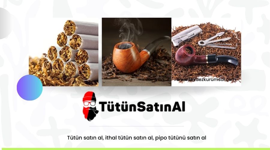 Tütün satın al, ithal tütün satın al, pipo tütünü satın al