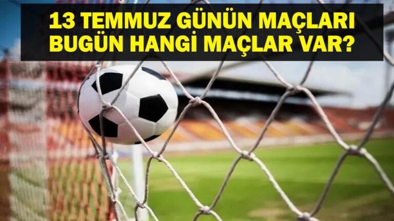 13 TEMMUZ BUGÜN KİMİN MAÇI VAR? Chelsea PSG, Sırbistan Türkiye Voleybol ve Beşiktaş