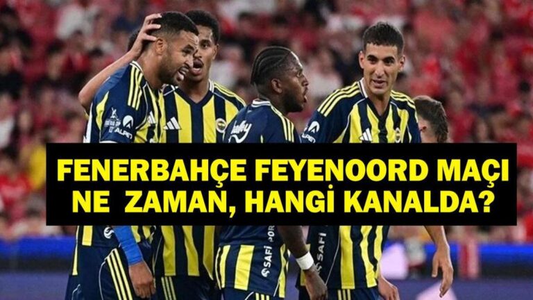 Fenerbahçe Feyenoord Maçı Hangi Kanalda? UEFA Şampiyonlar Ligi Fenerbahçe Feyenoord Maçı Ne Zaman?