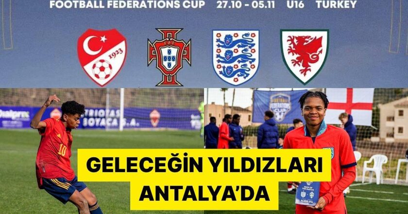 Geleceğin yıldızları Antalya’da! Football Federations Cup U16 yine Türkiye’de